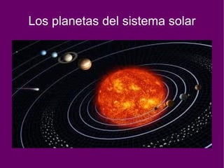 Los planetas del sistema solar
 