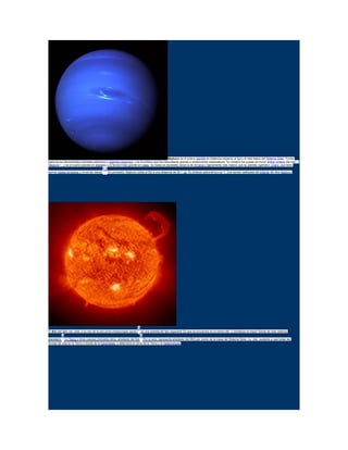 Neptuno es el octavo planeta en distancia respecto al Sol y el más lejano del Sistema Solar. Forma
parte de los denominados planetas exteriores o gigantes gaseosos, y es el primero que fue descubierto gracias a predicciones matemáticas. Su nombre fue puesto en honor aldios romano del mar —
Neptuno—, y es el cuarto planeta en diámetro y el tercero más grande en masa. Su masa es diecisiete veces la de laTierra y ligeramente más masivo que su planeta «gemelo» Urano, que tiene
quince masas terrestres y no es tan denso.
12
En promedio, Neptuno orbita el Sol a una distancia de 30,1 ua. Su símbolo astronómico es ♆, una versión estilizada del tridente del dios Neptuno.
El Sol (del latín sol, solis, a su vez de la raíz proto-indoeuropea sauel-)
3
es una estrella del tipo espectral G2 que se encuentra en el centro del y constituye la mayor fuente de este sistema
planetario.
4
La Tierra y otros cuerpos (incluidos otros alrededor del Sol.
4
Por sí solo, representa alrededor del 98,6 por ciento de la masa del Sistema Solar. La olar, sustenta a casi todas las
formas de vida en la Tierra a través de la fotosíntesis, y determina el clima de la Tierra y la meteorología.
 