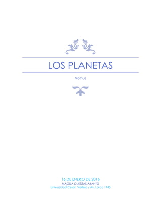 LOS PLANETAS
Venus
16 DE ENERO DE 2016
MAGDA CUESTAS ABANTO
Universidad Cesar Vallejo / Av. Larco 1745
 