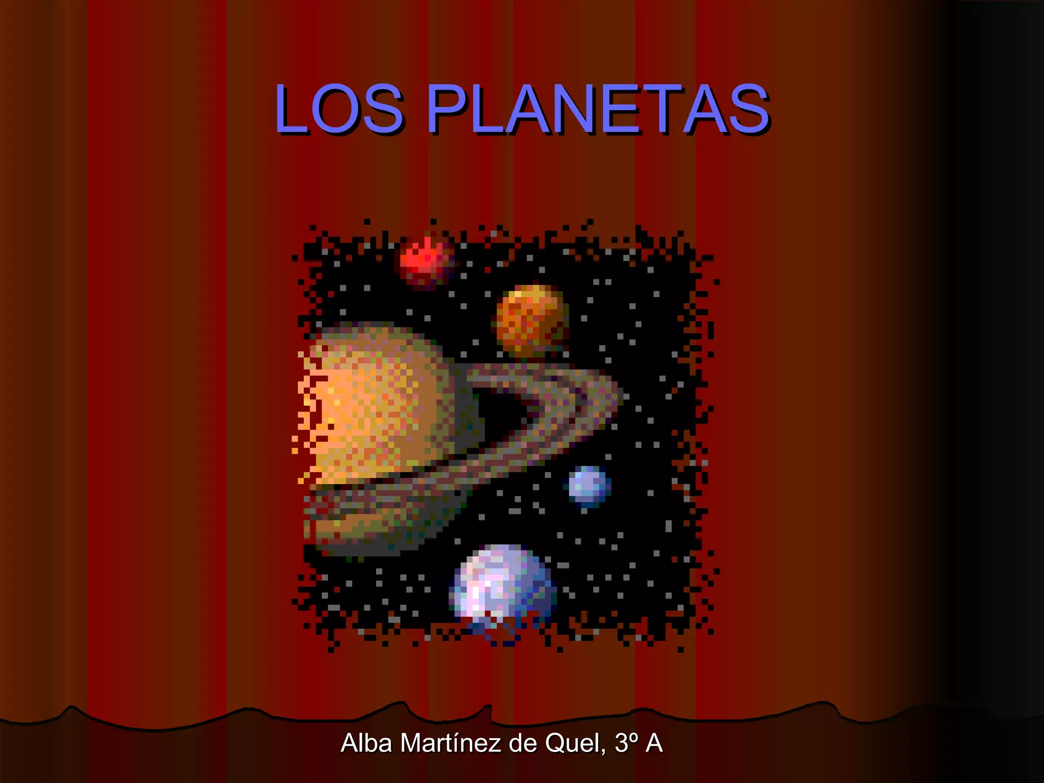 LOS PLANETAS
Alba Martínez de Quel, 3º A