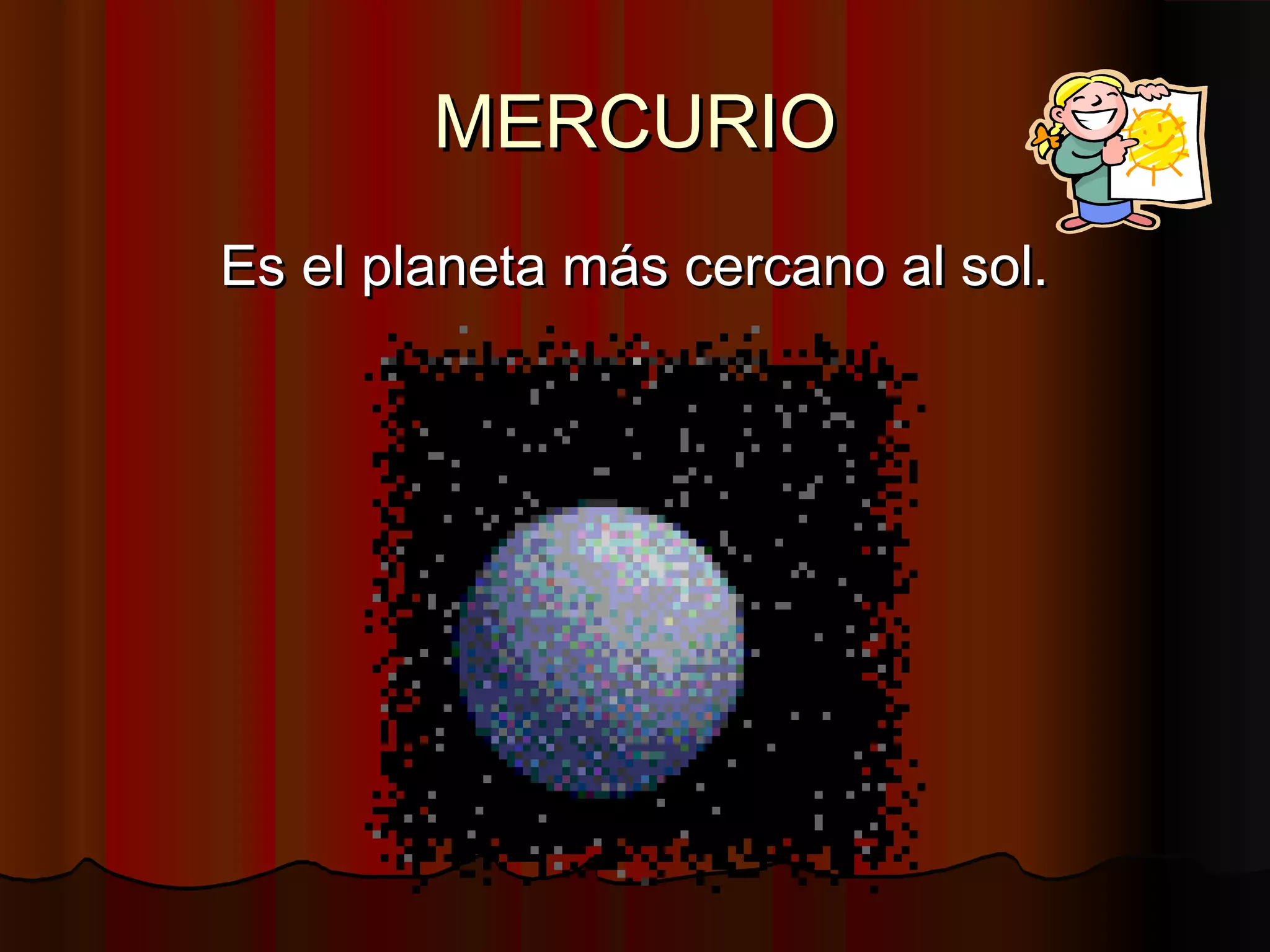 MERCURIO
Es el planeta más cercano al sol.