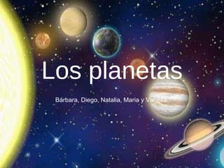 Los planetas Bárbara, Diego, Natalia, Maria y Vanesa. 