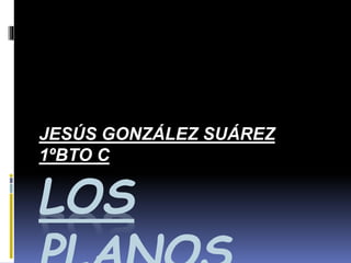 LOS
JESÚS GONZÁLEZ SUÁREZ
1ºBTO C
 