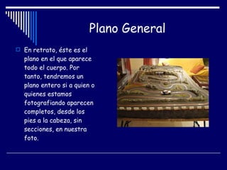 Plano General En retrato, éste es el plano en el que aparece todo el cuerpo. Por tanto, tendremos un plano entero si a quien o quienes estamos fotografiando aparecen completos, desde los pies a la cabeza, sin secciones, en nuestra foto.  