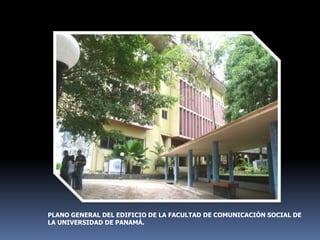 PLANO GENERAL DEL EDIFICIO DE LA FACULTAD DE COMUNICACIÓN SOCIAL DE LA UNIVERSIDAD DE PANAMÁ.