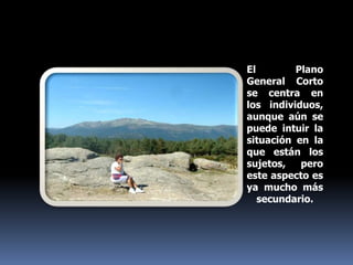 El Plano General Corto se centra en los individuos, aunque aún se puede intuir la situación en la que están los sujetos, pero este aspecto es ya mucho más secundario. 
