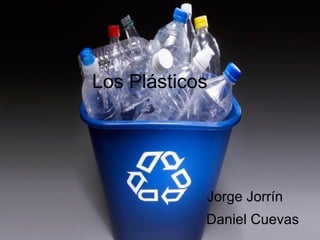 Los Plásticos
Jorge Jorrín
Daniel Cuevas
 