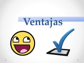 Ventajas
 