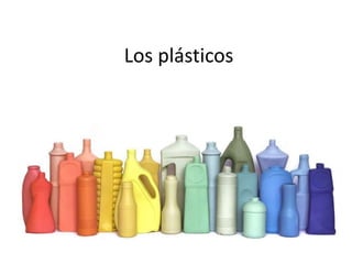 Los plásticos
 