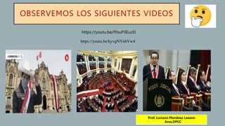OBSERVEMOS LOS SIGUIENTES VIDEOS
Prof. Luciano Mendoza Lozano
Area.DPCC
https://youtu.be/IYouP3EucEI
https://youtu.be/kyvgNYnbVw4
 