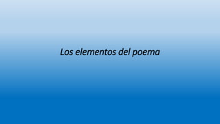 Los elementos del poema
 