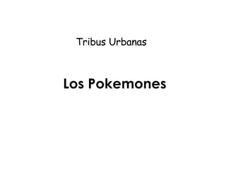 Los Pokemones Tribus Urbanas 