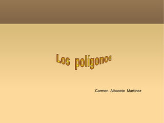 Los  polígonos Carmen  Albacete  Martínez 