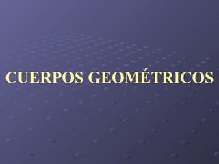 CUERPOS GEOMÉTRICOS 