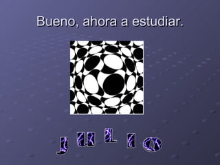 Bueno, ahora a estudiar. 