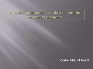 Sergio- Miguel Angel
 