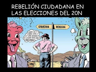 REBELIÓN CIUDADANA EN
LAS ELECCIONES DEL 20N
 