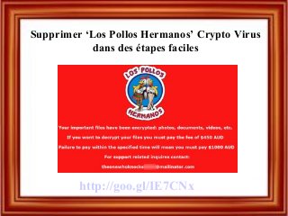 Supprimer ‘Los Pollos Hermanos’ Crypto Virus
dans des étapes faciles
http://goo.gl/IE7CNx
 