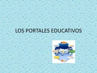 LOS PORTALES EDUCATIVOS
 