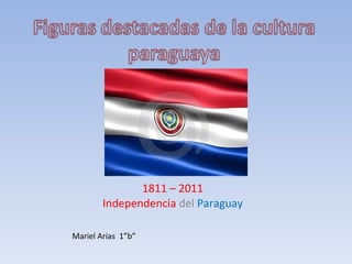 1811 – 2011 Independencia  del  Paraguay Mariel Arias  1”b” 