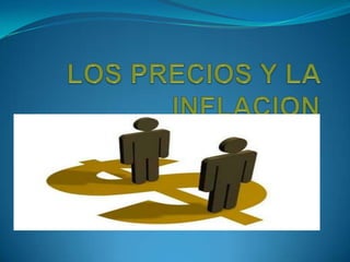 LOS PRECIOS Y LA INFLACION 