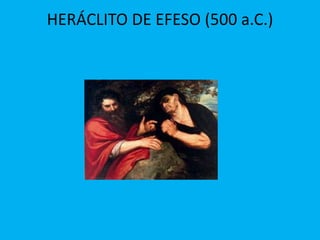 HERÁCLITO DE EFESO (500 a.C.)
 