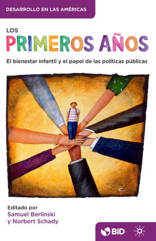 LOS
Editado por
Samuel Berlinski
y Norbert Schady
DESARROLLO EN LAS AMÉRICAS
El bienestar infantil y el papel de las políticas públicas
 