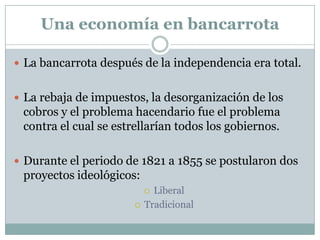 Una economía en bancarrota
 La bancarrota después de la independencia era total.
 La rebaja de impuestos, la desorganiza...