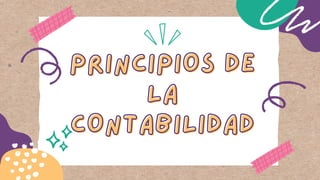 PRINCIPIOS DE
PRINCIPIOS DE
LA
LA
CONTABILIDAD
CONTABILIDAD
 