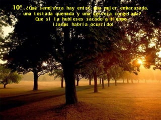 10º .¿Qué semejanza hay entre una mujer embarazada, una tostada quemada y una cerveza congelada? Que si la hubieses sacado a tiempo  ¡Jamás habría ocurrido! 