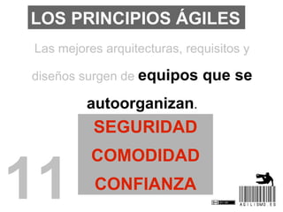 LOS PRINCIPIOS ÁGILES
Las mejores arquitecturas, requisitos y

diseños surgen de equipos     que se
         autoorganizan...