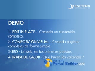 proyecto:DEMO
1- EDIT IN PLACE - Creando un contenido
completo.
2- COMPOSICIÓN VISUAL - Creando páginas
complejas de forma simple.
3-SEO - La web, en los primeros puestos.
4- MAPA DE CALOR - Qué hacen los visitantes ?
 