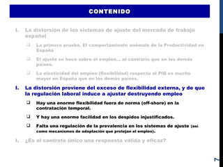 CONTENIDOCONTENIDO
7
I. La distorsión de los sistemas de ajuste del mercado de trabajo
español
 La primera prueba. El com...