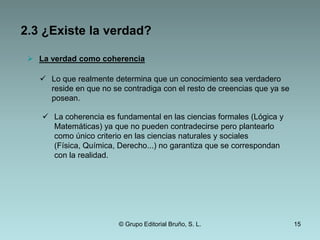 El conocimiento se funda en la experiencia externa y se obtiene a través de la percepción. Toman la imagen de la mente como una página en blanco que se va rellenando con la información recibida por los sentidos.No existen las ideas innatas. 