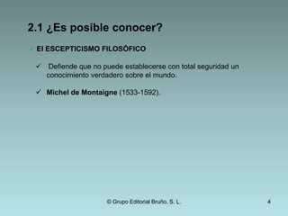 2.1 ¿Es posible conocer?ElESCEPTICISMO FILOSÓFICO