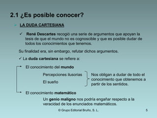  Defiende que no puede establecerse con total seguridad un conocimiento verdadero sobre el mundo.