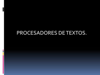 PROCESADORES DETEXTOS.
 