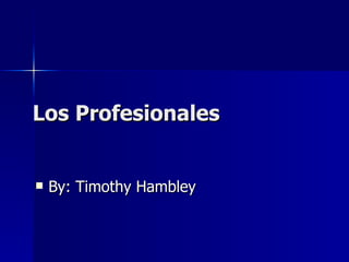 Los Profesionales ,[object Object]