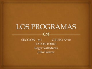 SECCION M1 GRUPO N°10
EXPOSITORES
Roger Valladares
Julio Salazar
 