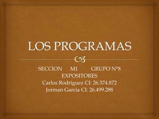 SECCION M1 GRUPO N°8
EXPOSITORES
Carlos Rodríguez CI: 26.374.872
Jorman Garcia CI: 26.499.288
 