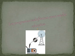 Los programas radiofónicos como medio educativo | PPT