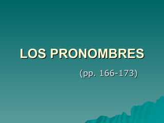LOS PRONOMBRES (pp. 166-173) 