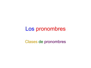 Los   pronombres Clases   de   pronombres 