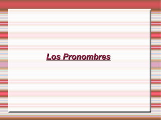 Los Pronombres
 
