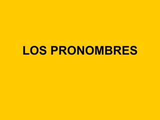 LOS PRONOMBRES

 