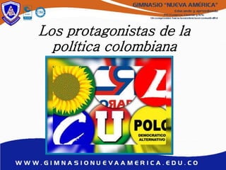 Los protagonistas de la
política colombiana
 