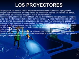 LOS PROYECTORES   ,[object Object],[object Object],[object Object]