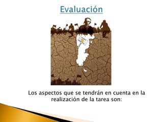 Los aspectos que se tendrán en cuenta en la
realización de la tarea son:

 