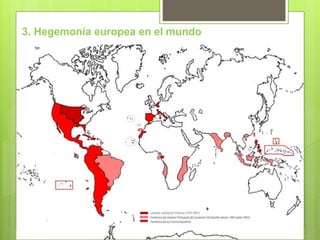 3. Hegemonía europea en el mundo
 