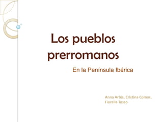 Los pueblos prerromanos En la Península Ibérica Anna Artés, Cristina Comas, Fiorella Tosso 